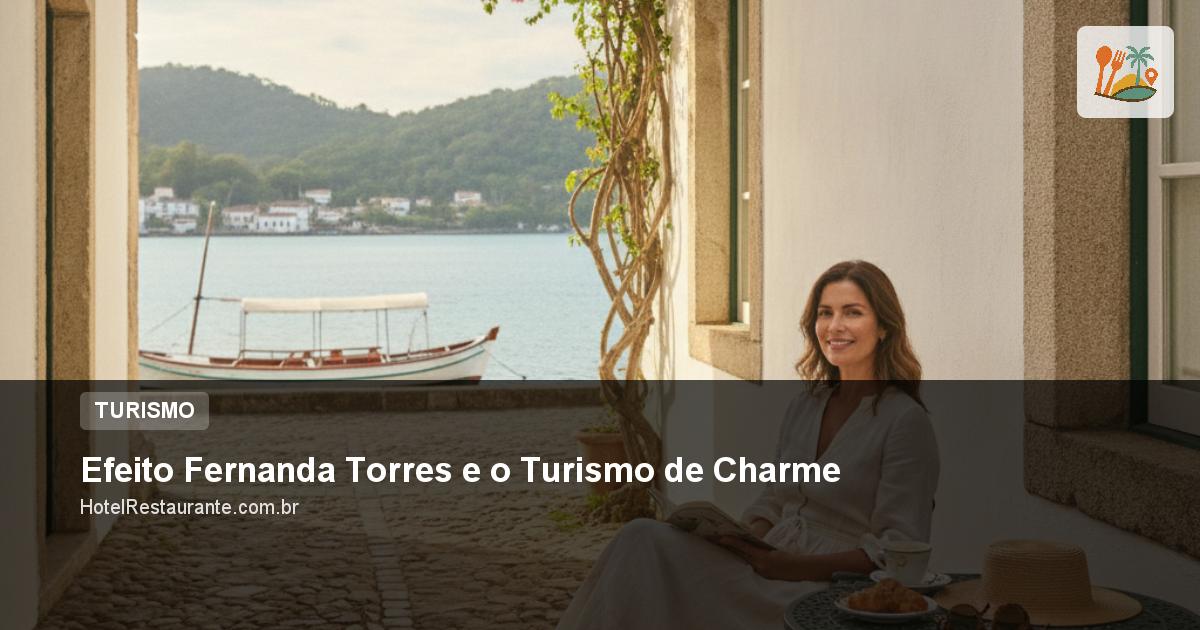 Efeito Fernanda Torres e o Turismo de Charme